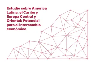 Estudio sobre América Latina, el Caribe y Europa Central y Oriental. Potencial para el intercambio económico